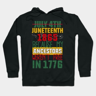 Juneteenth, Black History, Because My ancestors weren't free in 1776 Hoodie